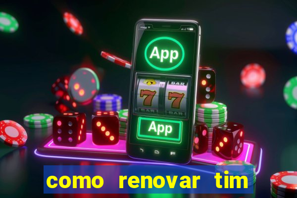 como renovar tim beta antes do prazo